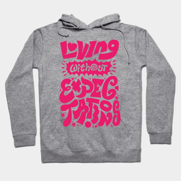 Loving Without Expectations - Pink Version Hoodie by WholesomeManifest